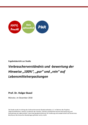 Verbraucherverständnis und -bewertung der Hinweise „100%“, „pur“ und „rein“ auf Lebensmittelverpackungen | Studie von Prof. Dr. Holger Buxel im Auftrag des vzbv | Dezember 2018