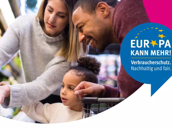 Europa kann mehr! Verbraucherschutz nachhaltig und fair.